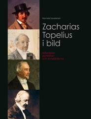 Zacharias Topelius i bild. Människan, porträtten och sinnebilderna.